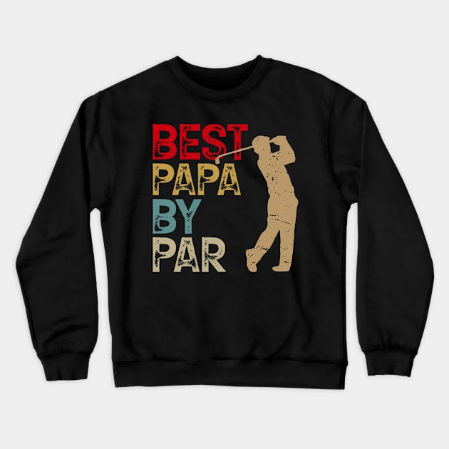 Funny Best Papa By Par Father's Day Golf Shirt Gift Grandpa Crewneck Sweatshirt by Bagley Shop
